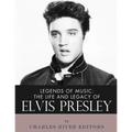 Legends of Music: The Life and Legacy of Elvis Presley