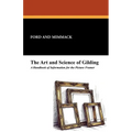 The Art and Science of Gilding: A Handbook of Information for the Picture Framer