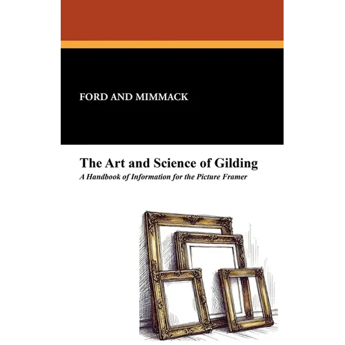 The Art and Science of Gilding: A Handbook of Information for the Picture Framer