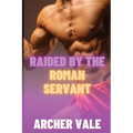 Raided by the Roman Servant