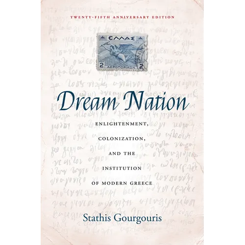Dream Nation: Enlightenment, Colonization and the Institution of Modern Greece, Twenty-Fifth Anniversary Edition