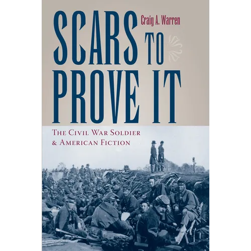 Scars to Prove It: The Civil War Soldier and American Fiction