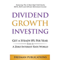 Dividend Growth Investing: Get A Steady 8% Per Year Even In A Zero Interest Rate World: Featuring The 13 Best High Yield Stocks, REITs, MLPs And CEFs