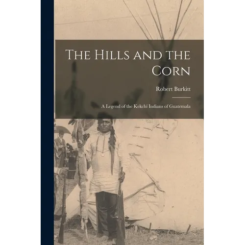 The Hills and the Corn: a Legend of the Kekchí Indians of Guatemala