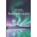 The Magic and Mystery of Northern Lights