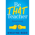 Be THAT teacher: Rehumanizing Education with Unapologetic Authenticity