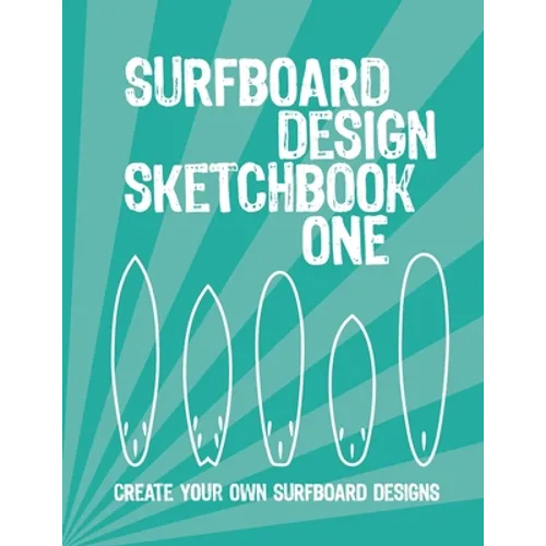 Surfboard Design Sketchbook One: An Activity Book for Creative Kids, Teens, and Adults