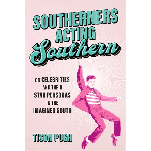 Southerners Acting Southern: On Celebrities and Their Star Personas in the Imagined South