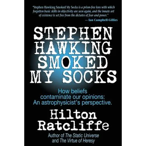 Stephen Hawking Smoked My Socks: How beliefs contaminate our opinions: an astrophysicist's perspective