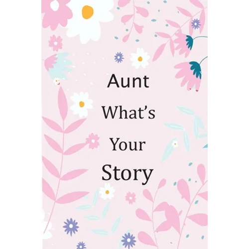Aunt What's Your Story: 120+ Guided questions journal to preserve your Aunt's precious memories, This Fill in and give back journal / keepsake