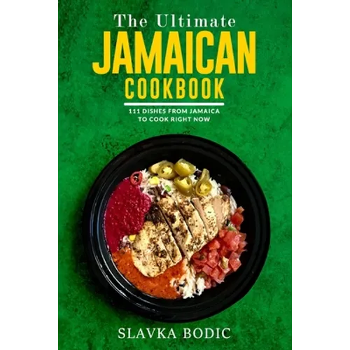 The Ultimate Jamaican Cookbook: 111 Dishes From Jamaica To Cook Right Now