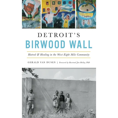 Detroit's Birwood Wall: Hatred and Healing in the West Eight Mile Community