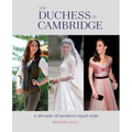 The Duchess of Cambridge: A Decade of Modern Royal Style