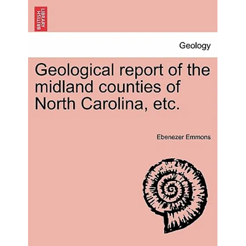 Geological Report of the Midland Counties of North Carolina, Etc.