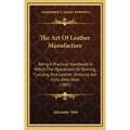 The Art Of Leather Manufacture: Being A Practical Handbook In Which The Operations Of Tanning, Currying, And Leather Dressing Are Fully Described (188