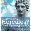 Who was Hercules? Greek Mythology for Kids Children's Greek & Roman Books