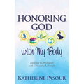Honoring God with My Body: Journey to Wellness and a Healthy Lifestyle