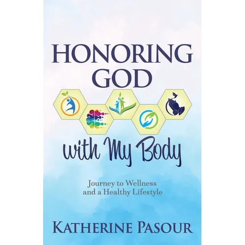 Honoring God with My Body: Journey to Wellness and a Healthy Lifestyle