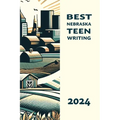 Best Nebraska Teen Writing 2024