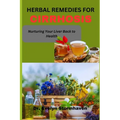 Herbal Remedies for Cirrhosis: Nurturing Your Liver Back to Health