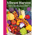 Vibrant Harvest: Cultivating a Kaleidoscope of Colors in Your Vegetable Garden with Heirlooms, Modern Hybrids, and More