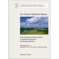 Zur Zukunft Ländlicher Räume: Entwicklungen Und Innovationen in Peripheren Regionen Nordostdeutschlands