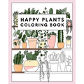 Happy Plants Coloring Book: 25 Cute House Plant, Cactus, Succulents & Floral Illustrations For Adults & Children