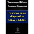 Trastorno por Déficit de Atención con Hiperactividad. Descubre cómo diagnosticar Niños y Adultos