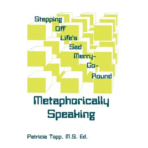 Stepping Off Life's Sad Merry-Go-Round: Metaphorically Speaking
