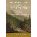 The Mountain Men and the Fur Trade of the Far West, Volume 1: Biographical Sketches of the Participants by Scholars on the Subjects and with Introduct
