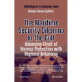 The Maritime Security Dilemma In The Gulf: Balancing Strait of Hormuz Protection with Regional Autonomy