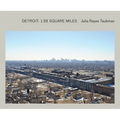 Julia Reyes Taubman: Detroit: 138 Square Miles