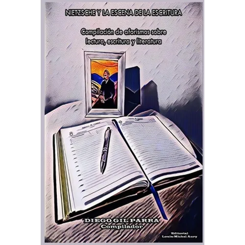 Nietzsche y la escena de la escritura: Compilación de aforismos sobre lectura, escritura y literatura
