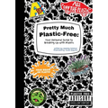 Pretty Much Plastic-Free: Your Personal Guide to Breaking Up With Plastic