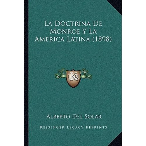 La Doctrina De Monroe Y La America Latina (1898) - Paperback