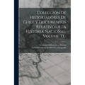 Colección De Historiadores De Chile Y Documentos Relativos A La Historia Nacional, Volume 33...