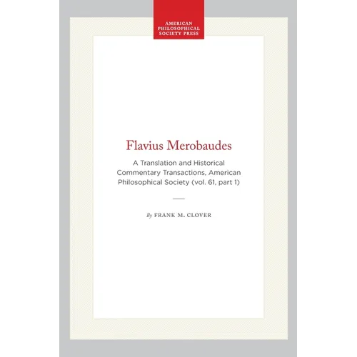 Flavius Merobaudes: A Translation and Historical Commentary Transactions, American Philosophical Society (Vol. 61, Part 1)