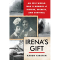 Irena's Gift: An Epic WWII Memoir of Sisters, Secrets, and Survival