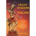 Crazy Wisdom of the Yogini: Teachings of the Kashmiri Mahamudra Tradition