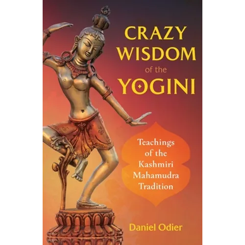 Crazy Wisdom of the Yogini: Teachings of the Kashmiri Mahamudra Tradition - Paperback