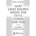 God Only Knows When the Devil Comes for You: A Second Chance at Life