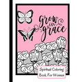 Spiritual Coloring Book For Women: Grow In Grace Colouring Book - 9 Fruit Of The Spirit Pages To Color With 17 Unique Patterns Of Affirmations And Enc