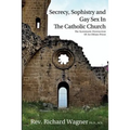 Secrecy, Sophistry and Gay Sex In The Catholic Church: The Systematic Destruction of an Oblate Priest