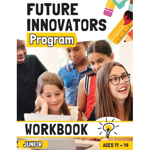 Future Innovators Program - Junior Workbook Ages 11 - 14 Years