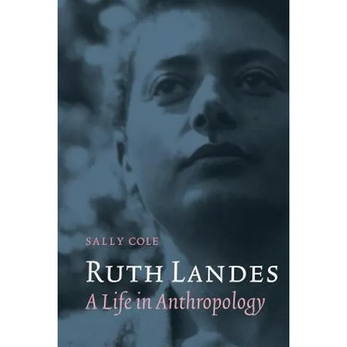 Ruth Landes: A Life in Anthropology