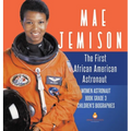 Mae Jemison The First African American Astronaut Women Astronaut Book Grade 3 Children's Biographies
