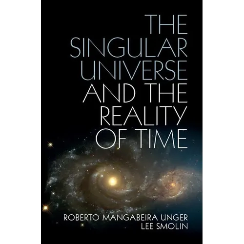 The Singular Universe and the Reality of Time: A Proposal in Natural Philosophy
