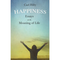 Happiness - Essays on the Meaning of Life: With an Essay From The Art of Being Happy by Timothy Flint