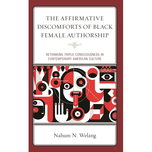 The Affirmative Discomforts of Black Female Authorship: Rethinking Triple Consciousness in Contemporary American Culture