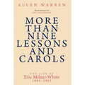 More than Nine Lessons and Carols: A Life of Eric Milner-White, 1884-1963